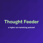 Thought Feeder Thought Feeder. A higher ed marketing podcast