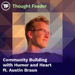 Thought Feeder cover photo for Episode 39. Guest Austin Braun's headshot is featured in a square image with a triangle pattern over his head. White text reads 