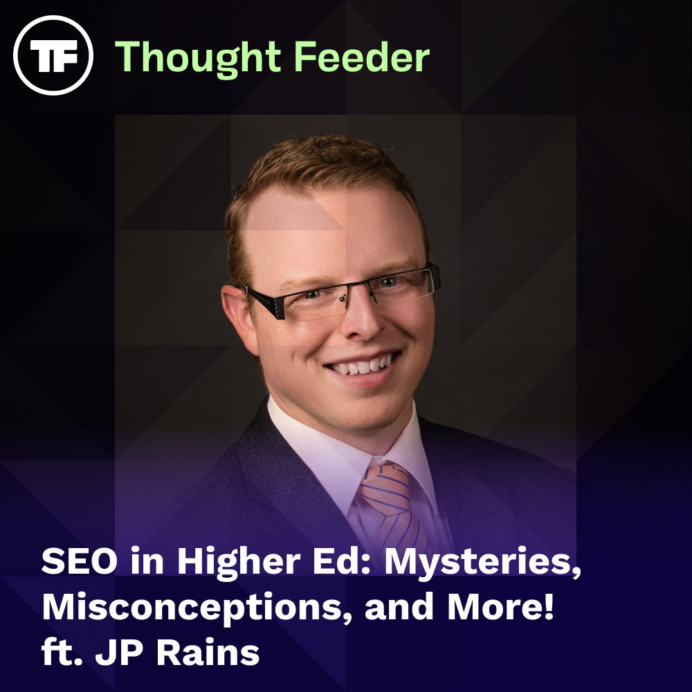 Thought Feeder social media photo for Episode 44. Guest JP Rains’s headshot is featured in a square image. White text reads “SEO in Higher Ed.”