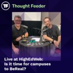 Thought Feeder hosts featured in a square image. White text reads “Live at HighEdWeb - Is it time for campuses to BeReal?