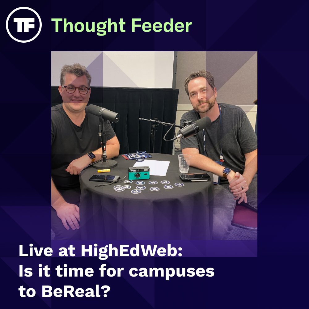 Thought Feeder hosts featured in a square image. White text reads “Live at HighEdWeb - Is it time for campuses to BeReal?"