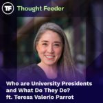 Thought Feeder Thought Feeder social media photo for Episode 46. Guest Teresa Valerio Parrotโs headshot is featured in a square image. White text reads โWho are University Presidents and what do they do?โ