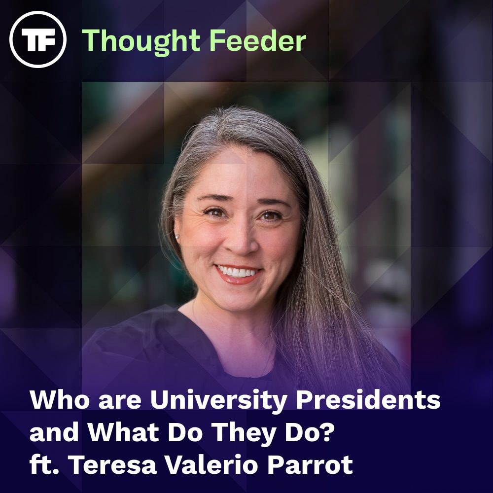 Thought Feeder social media photo for Episode 46. Guest Teresa Valerio Parrot’s headshot is featured in a square image. White text reads “Who are University Presidents and what do they do?”