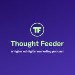 Thought Feeder - A Higher Ed Digital Marketing Podcast