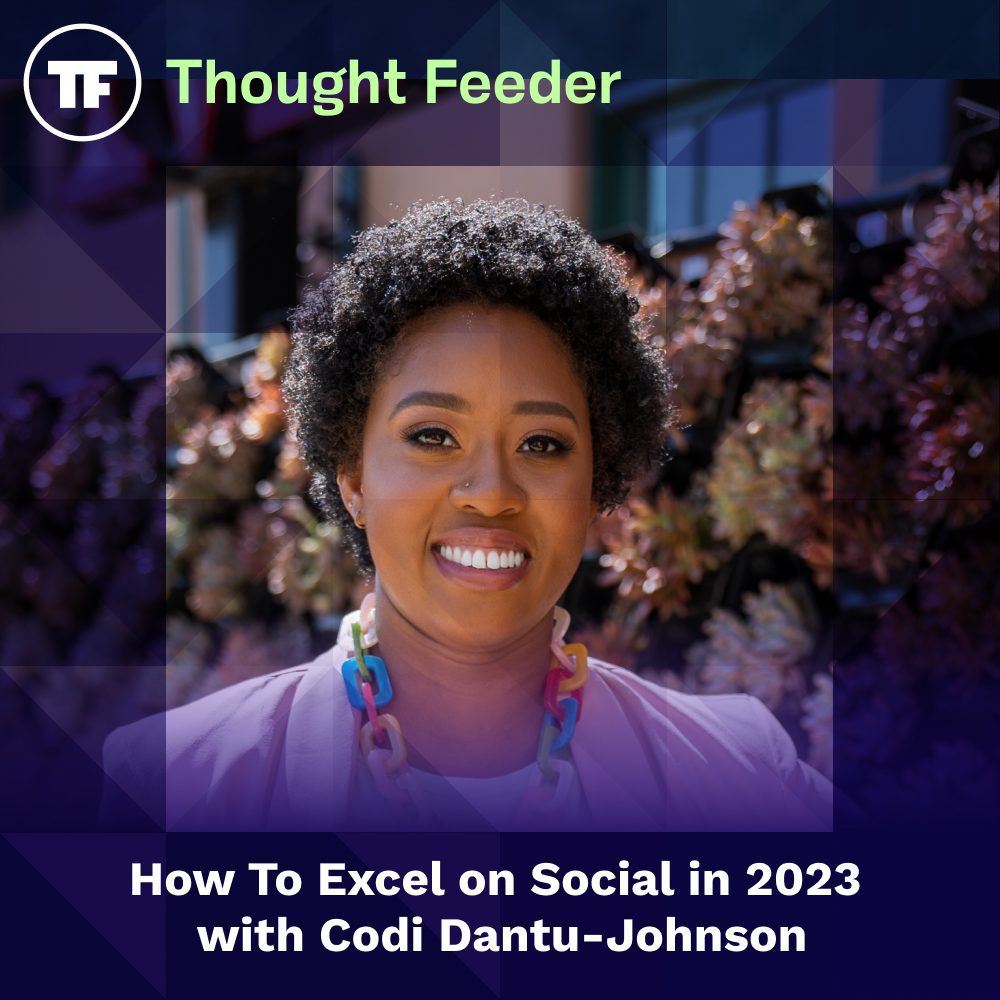 Thought Feeder cover photo for Episode 51. Guest, Codi Dantu-Johnson’s headshot is featured in a square image. White text reads “How to excel on social in 2023 with Codi Dantu-Johnson.”