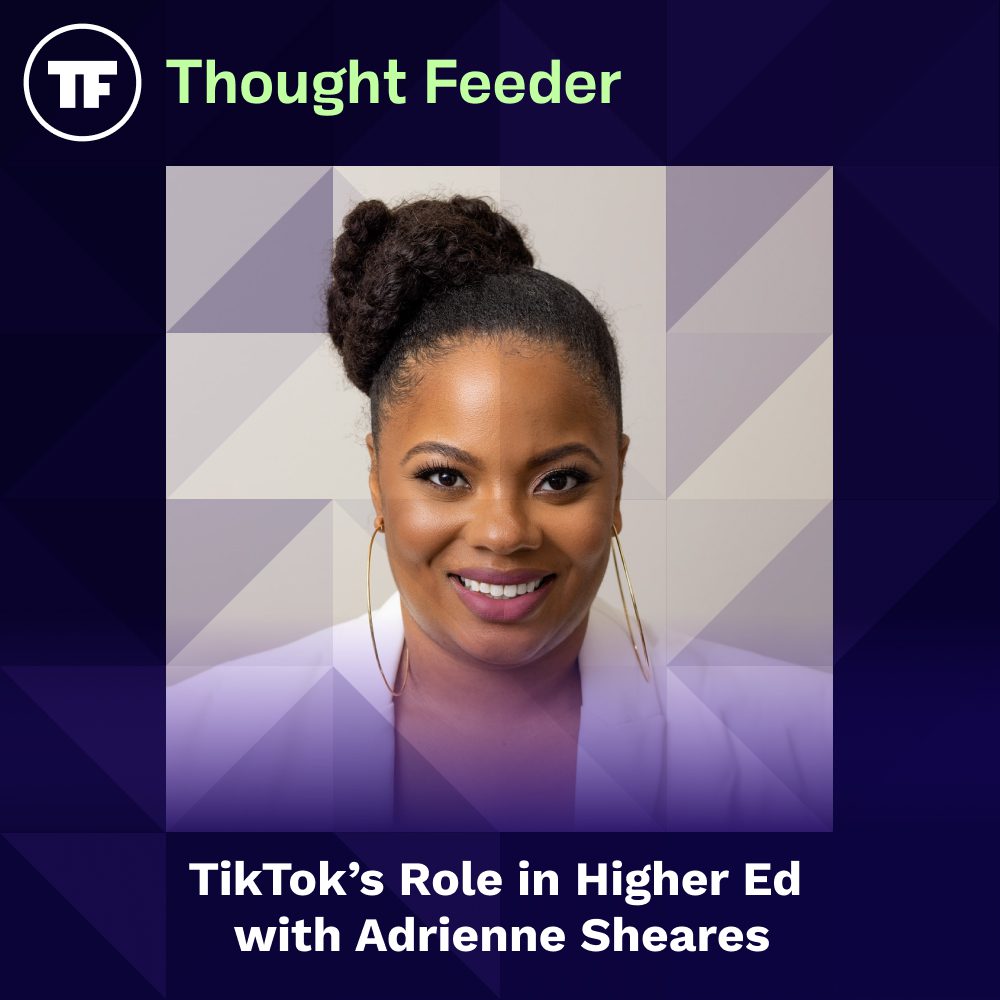 Thought Feeder cover photo for Episode 52. Guest, Adrienne Sheares’s headshot is featured in a square image. White text reads “TikTok’s role in Higher Ed with Adrienne Sheares.”
